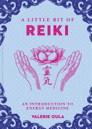 Valerie, Oula | A Little Bit of Reiki : An Introduction to Energy Medicine