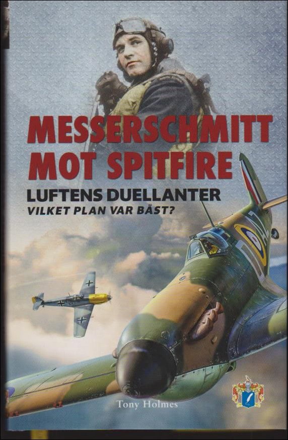 Holmes, Tony | Messerschmitt mot Spitfire : Luftens duellanter - vilket plan var bäst?