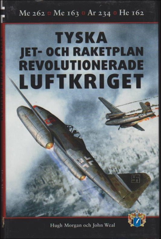 Morgan, Hugh & Weal, John | Tyska jet : Me 262, Me 163, Ar 234 och He 162 : och raketplan revolutionerade luftkriget