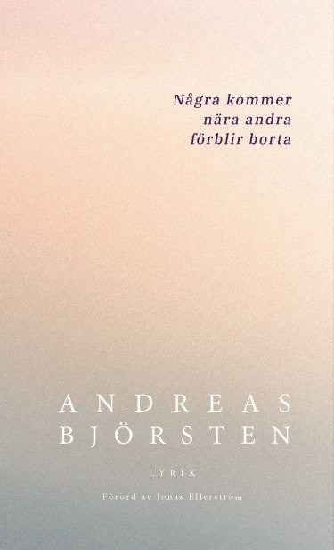 Björsten, Andreas | Några kommer nära andra förblir borta