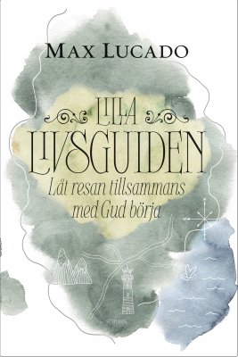 Lucado, Max | Lilla livsguiden : Låt resan tillsammans med Gud börja