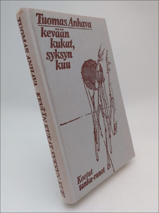 Anhava, Tuomas | Keväään kukat, syksyn kuu : Kootut tanka-runot