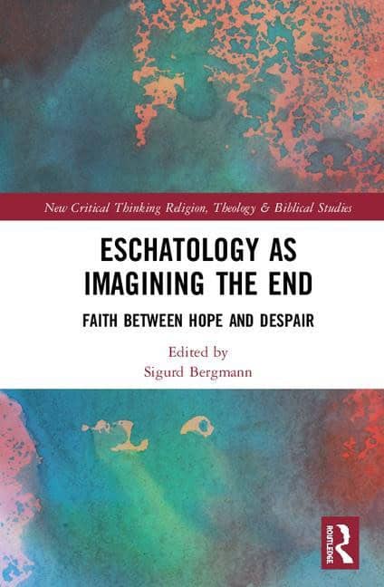 Bergmann, Sigurd (norwegian University Of Science And Techn [red.] | Eschatology as imagining the end : Faith between ho...