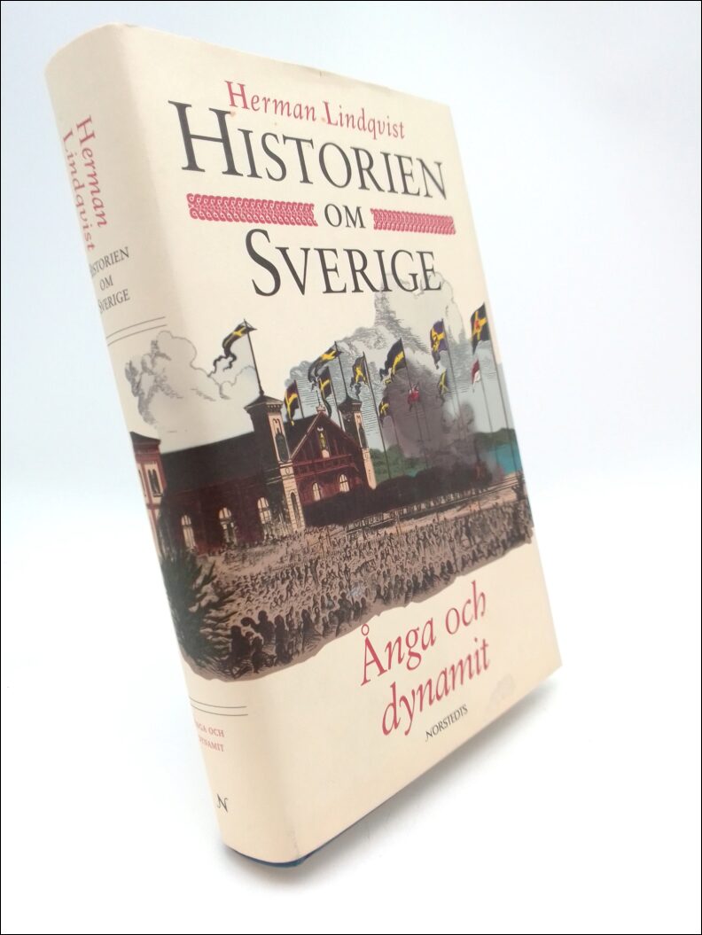 Lindqvist, Herman | Historien om Sverige. Band 8 : Ånga och dynamit