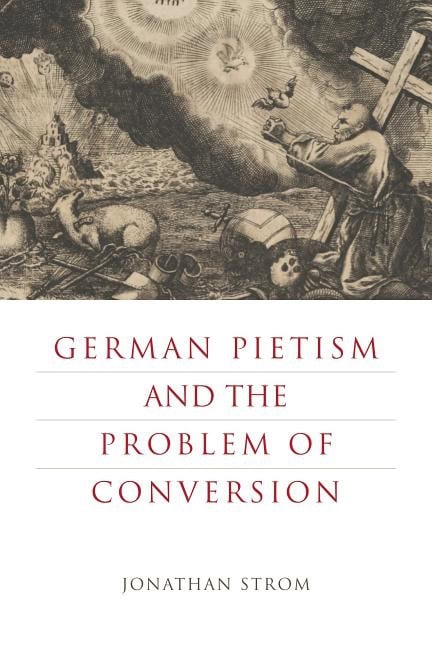 Strom, Jonathan | German pietism and the problem of conversion