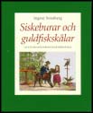 Svanberg, Ingvar | Siskeburar och guldfiskskålar : Ur sällskapsdjurens kulturhistoria