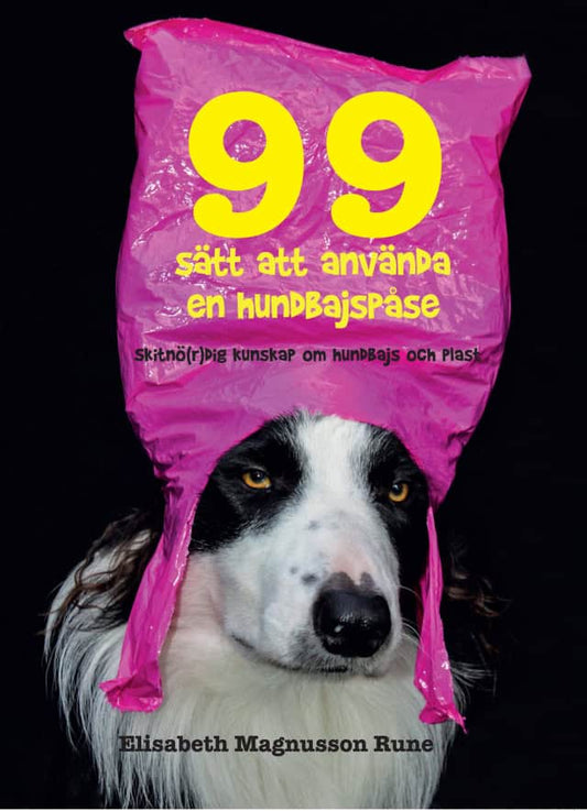 Magnusson Rune, Elisabeth | 99 sätt att använda en hundbajspåse – Skitnö(r)dig kunskap om hundbajs och plast