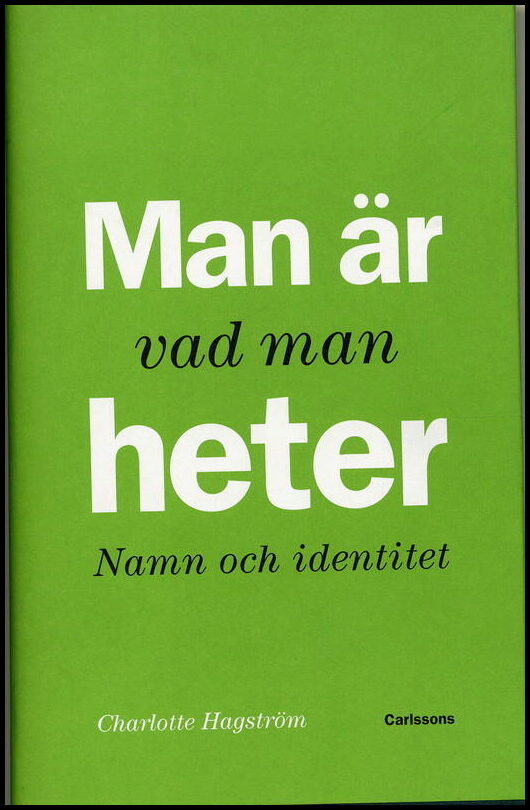 Hagström, Charlotte | Man är vad man heter : Namn och identitet