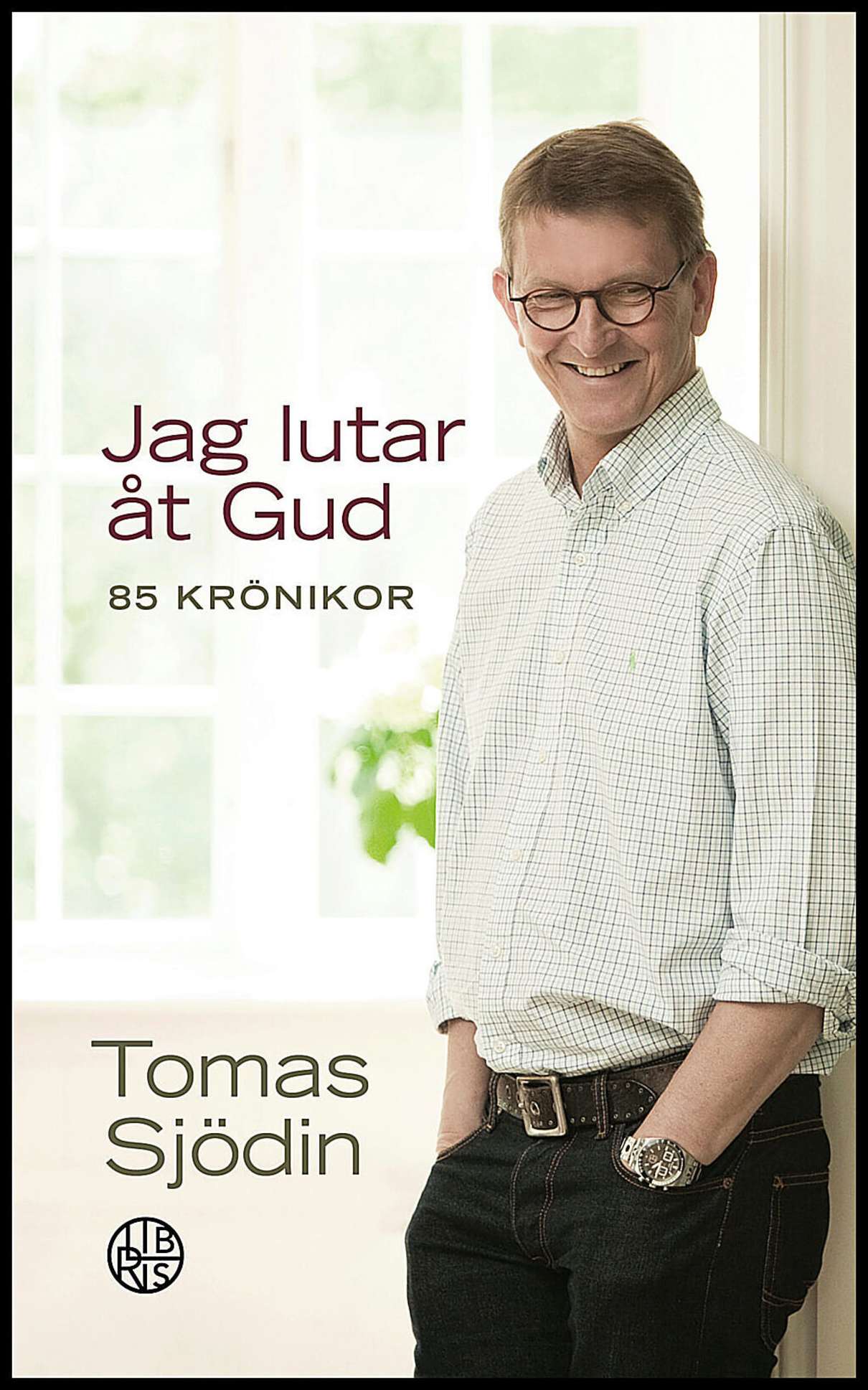 Sjödin, Tomas | Jag lutar åt Gud : 85 krönikor