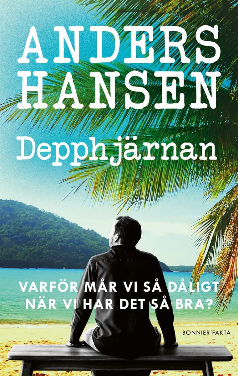 Hansen, Anders | Depphjärnan : Varför mår vi så dåligt när vi har det så bra?