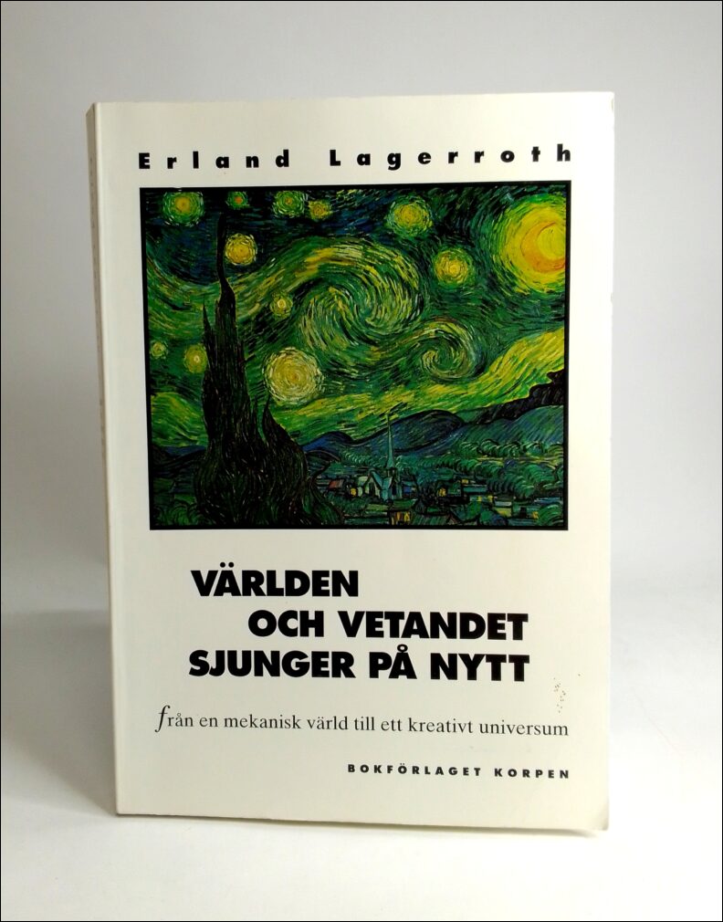 Lagerroth, Erland | Världen och vetandet sjunger på nytt : Från en mekanisk värld till ett kreativt universum