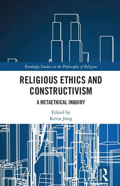 Jung, Kevin (wake Forest University,  Usa) [red.] | Religious ethics and constructivism : A metaethical inquiry