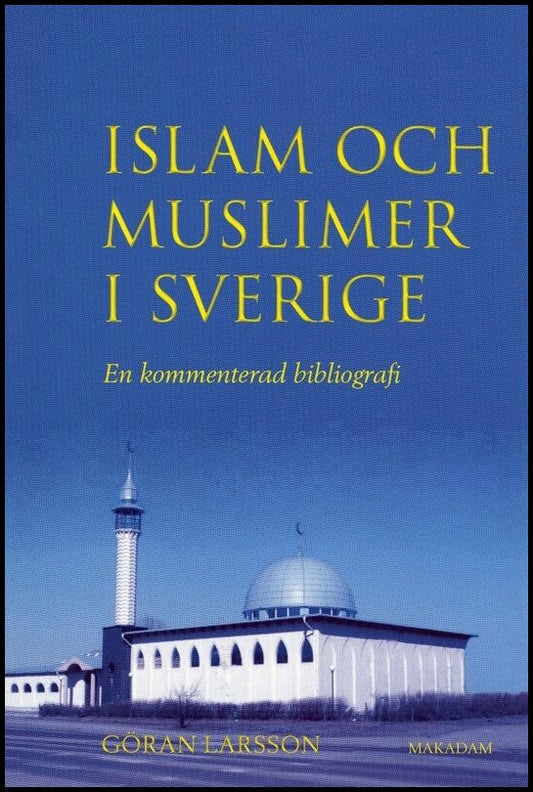 Larsson, Göran | Islam och muslimer i Sverige : En kommenterad bibliografi