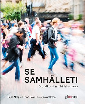 Almgren, Hans | Holm, Ewa | Wattman, Katarina | Se samhället! Grundkurs i samhällskunskap