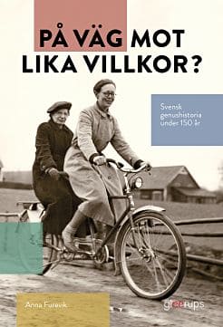 Furevik, Anna | På väg mot lika villkor? Svensk genushistoria under 150 år