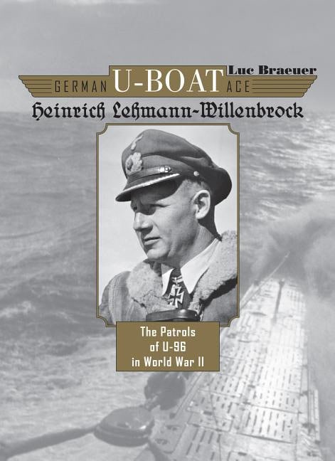 Braeuer, Luc | German u-boat ace heinrich lehmann-willenbrock : The patrols of u-96 in wor