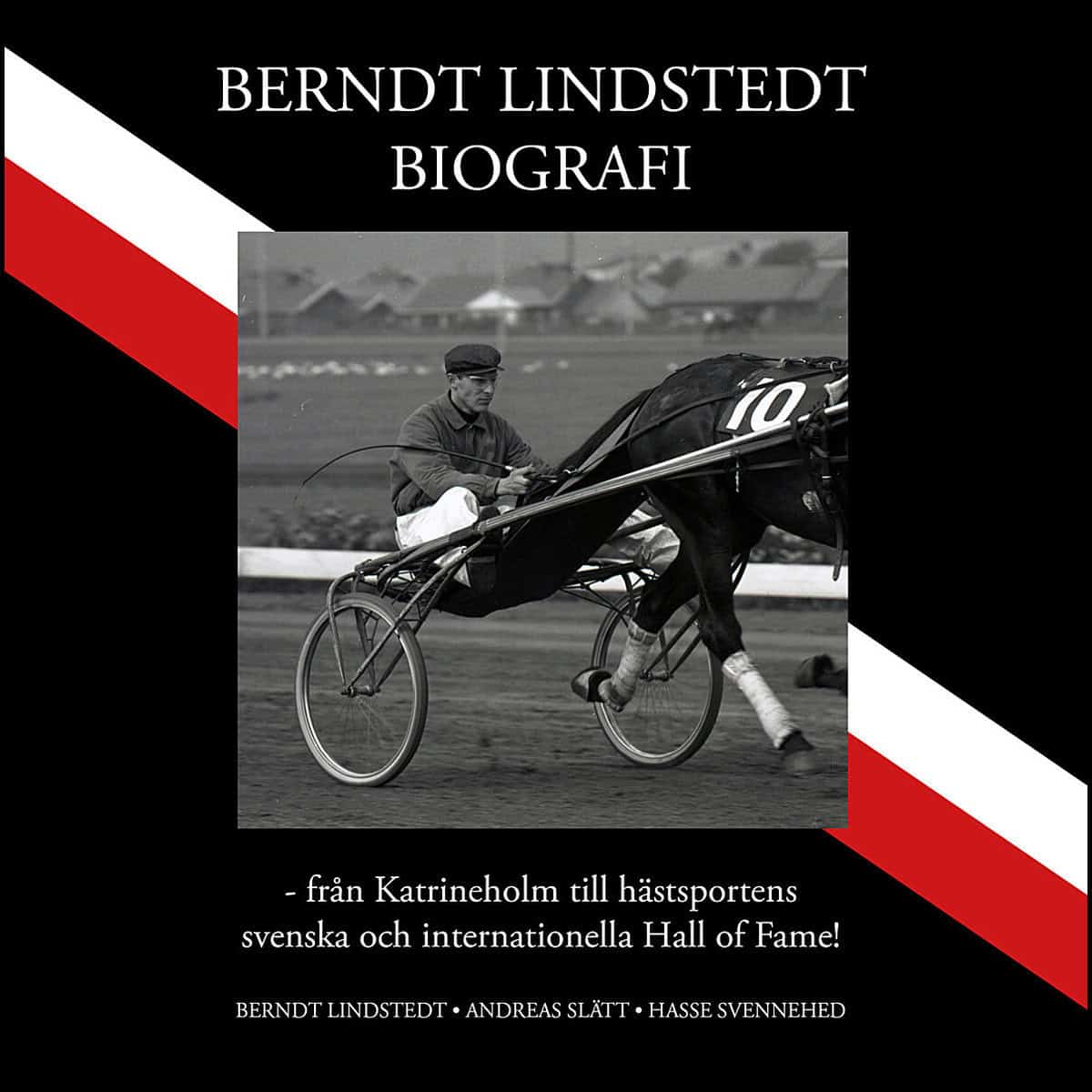 Slätt, Andreas | Lindstedt, Berndt | Svennehed, Hasse | Berndt Lindstedts biografi : Från Katrineholm till hästsportens ...