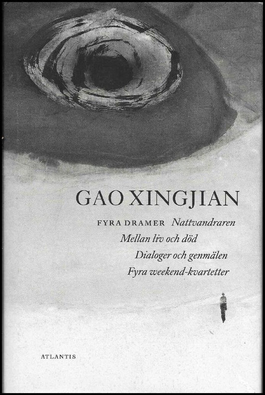 Gao, Xingjian | Fyra dramer : Nattvandraren / Mellan liv och död / Dialoger och genmälen / Fyra weekend-kvartetter