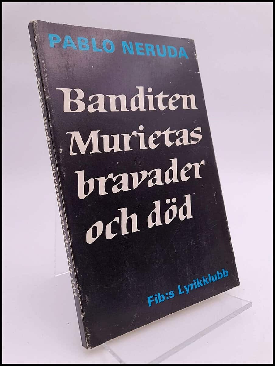 Neruda, Pablo | Banditen Murietas bravader och död