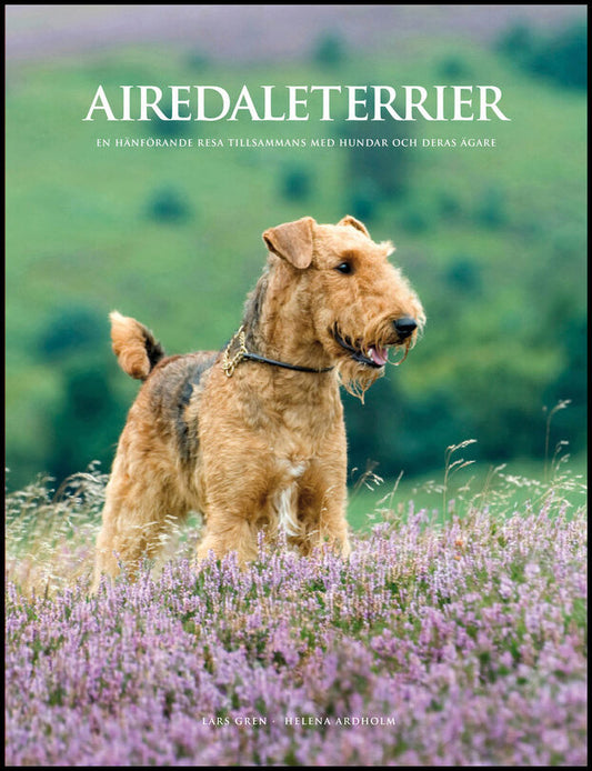 Gren, Lars | Ardholm, Helena | Airedaleterrier : En hänförande resa tillsammans med hundar och deras ägare