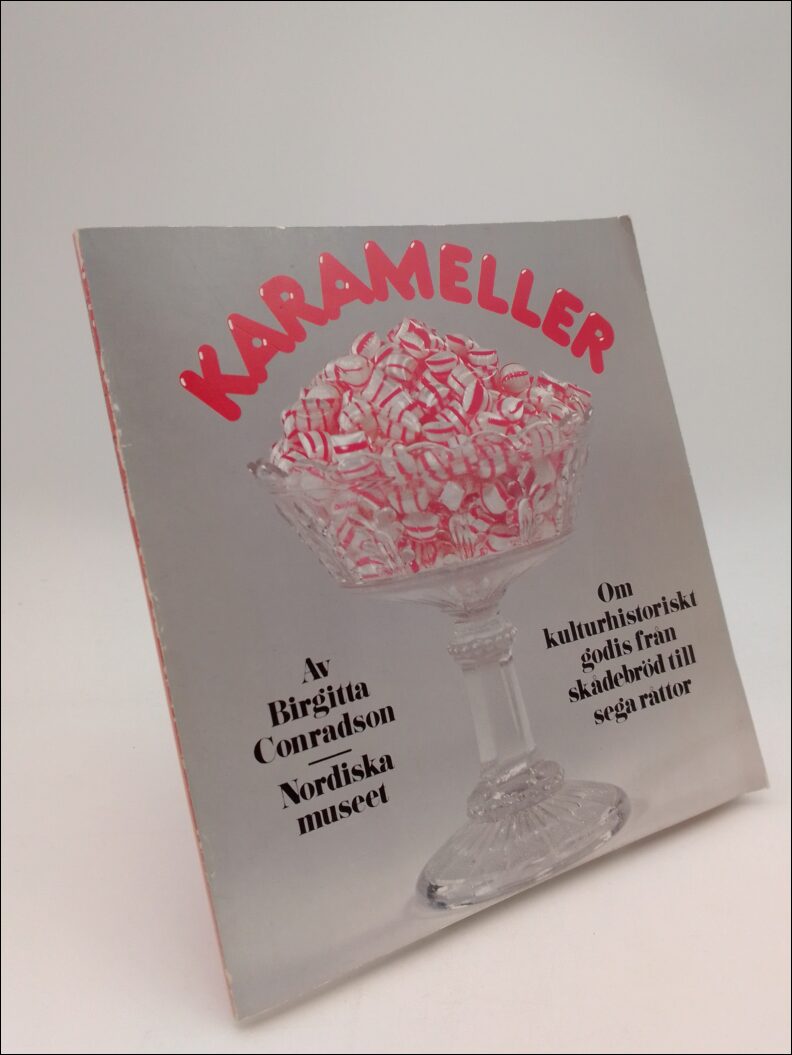 Conradson, Birgitta | Karameller : Om kulturhistoriskt godis från skådebröd till sega råttor