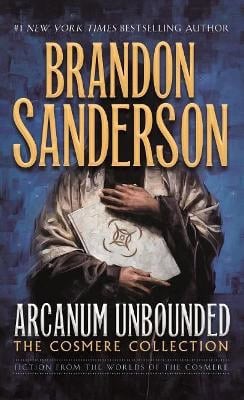 Sanderson, Brandon | Arcanum Unbounded : The Cosmere Collection