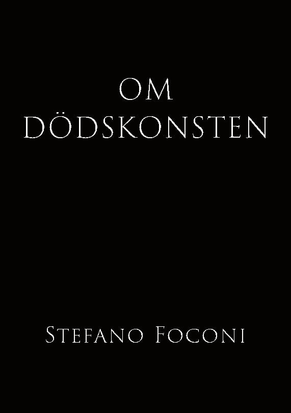 Foconi, Stefano | Om dödskonsten : Essä om livets slut och vad vissheten därom gör med oss me