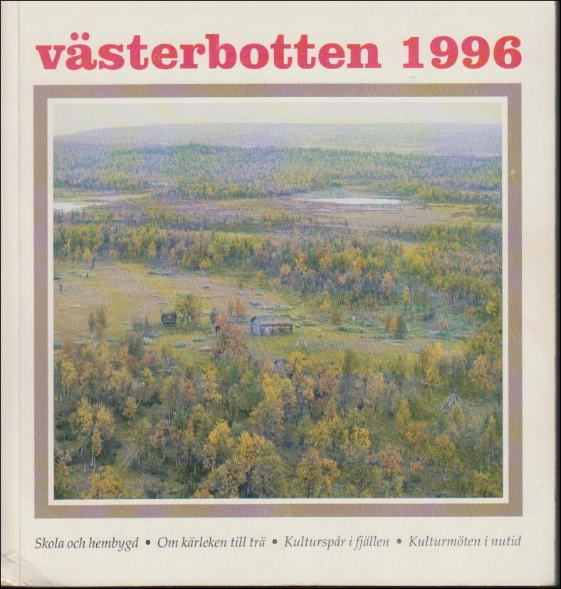 Västerbotten | 1996 / 1-4 : Skola och hembygd. Om kärleken till trä. Kulturspår i fjällen. Kulturmöten i nutid