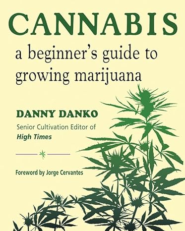 Danny Danko | Cannabis : A Beginer's Guide to Growing Marijuana