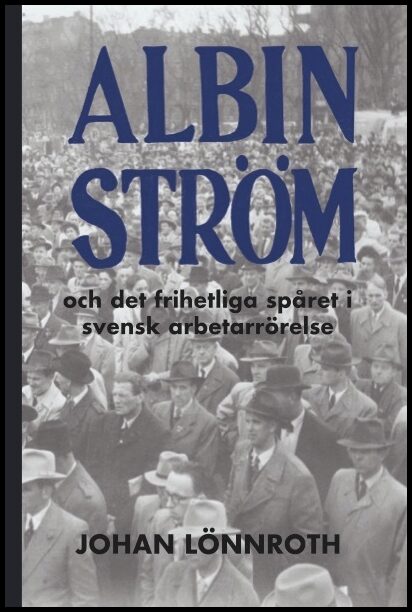 Lönnroth, Johan | Albin Ström och det frihetliga spåret i svensk arbetarrörelse