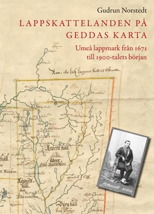 Norstedt, Gudrun | Lappskattelanden på Geddas karta : Umeå lappmark från 1671  till 1900-talets början