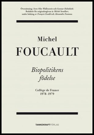 Foucault, Michel | Biopolitikens födelse : Collège de France 1978-1979