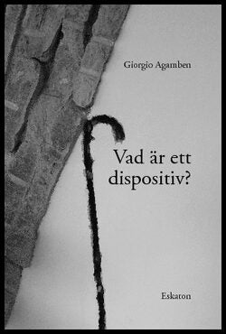 Agamben, Giorgio | Vad är ett dispositiv?