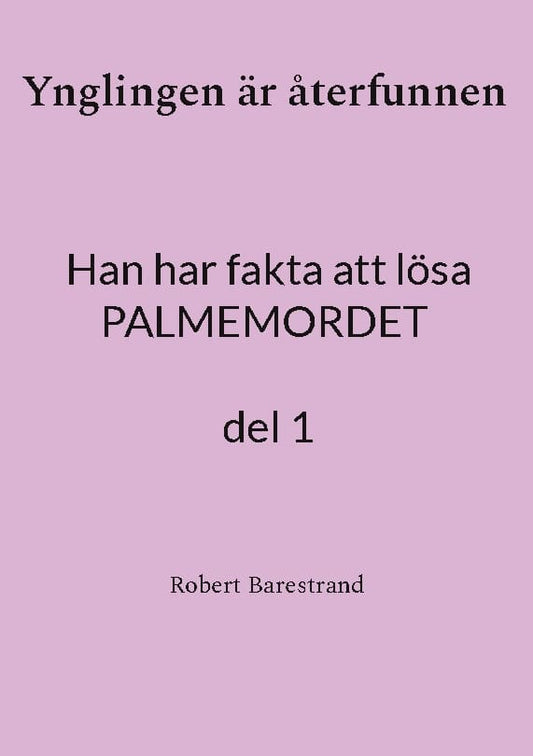 Barestrand, Robert | Ynglingen är återfunnen : Han har fakta att lösa PALMEMORDET del 1