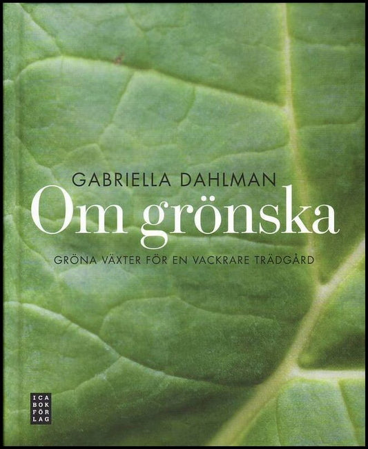 Dahlman, Gabriella | Om grönska : Gröna växter för en vackrare trädgård