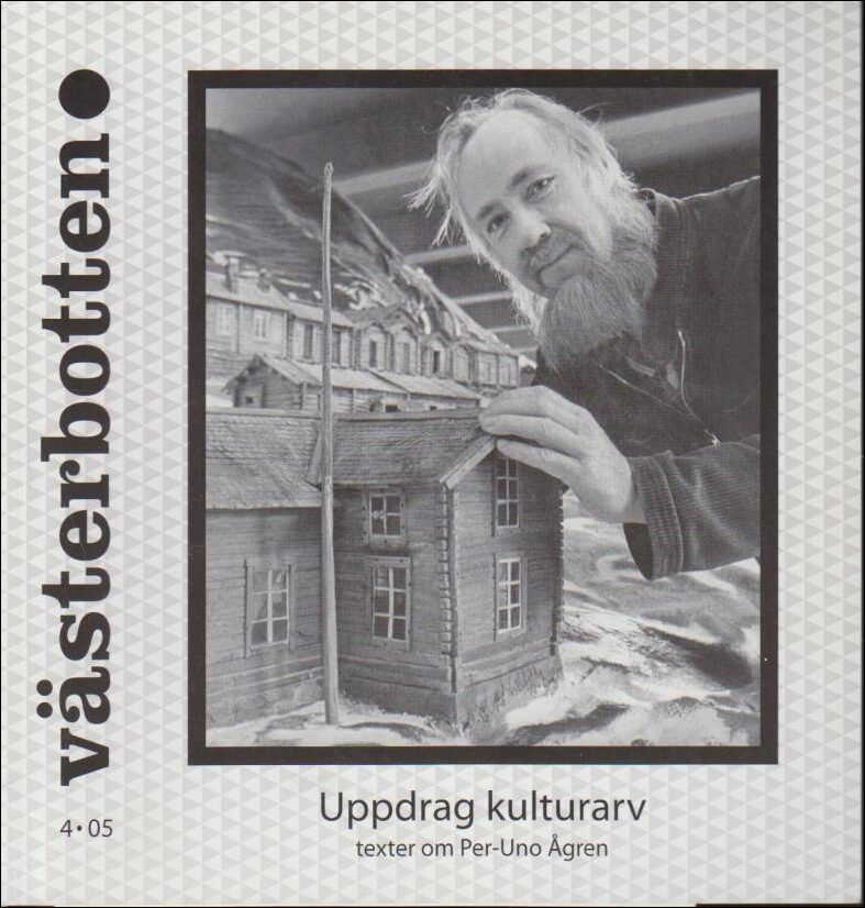 Västerbotten | 2005 / 4 : Uppdrag kulturarv - texter om Per-Uno Ågren