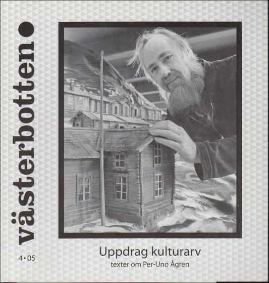 Västerbotten | 2005 / 4 : Uppdrag kulturarv - texter om Per-Uno Ågren