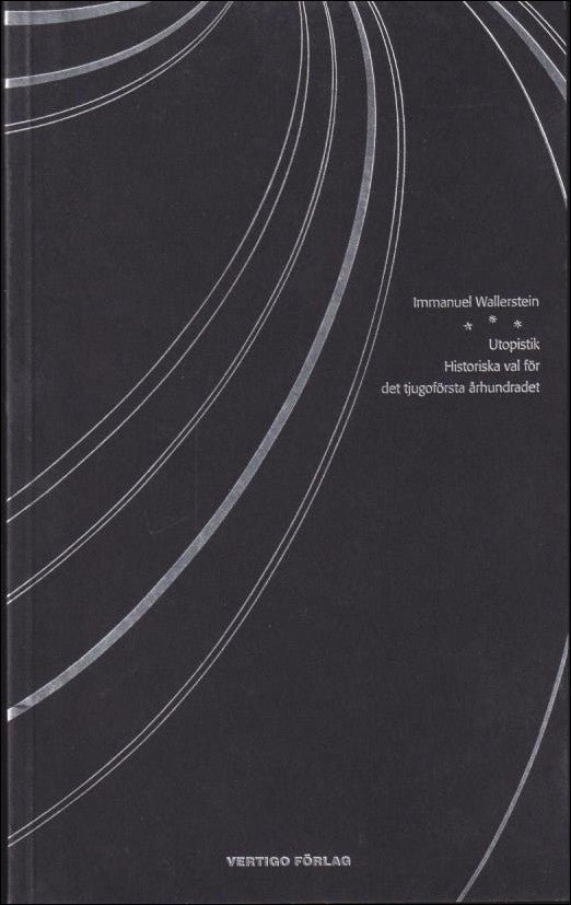 Wallerstein, Immanuel | Utopistik : Historiska val för det tjugoförsta århundradet