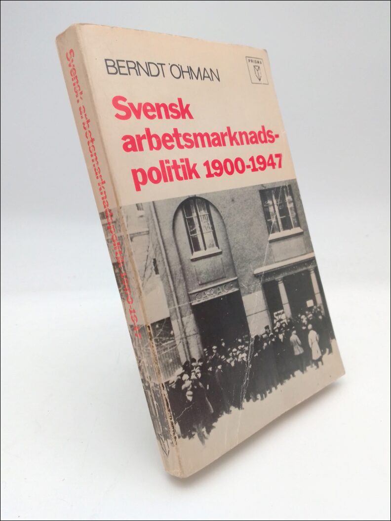 Öhman, Berndt | Svensk arbetsmarknadspolitik 1900-1947