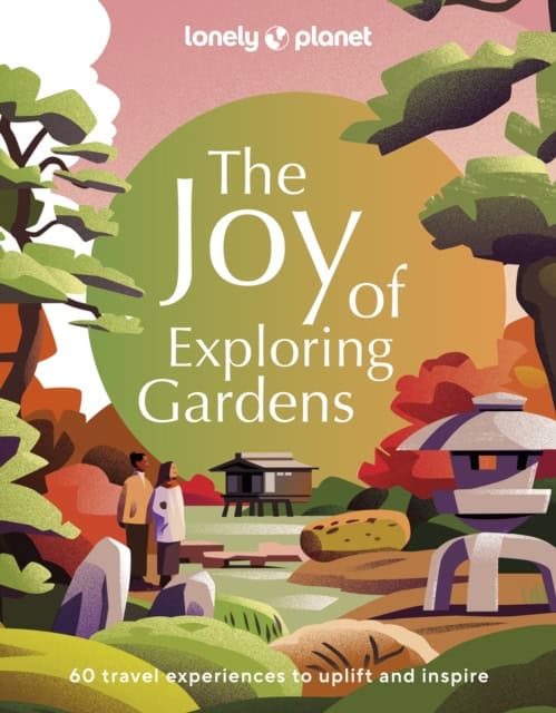 Lonely Planet | Lonely Planet the Joy of Exploring Gardens 1