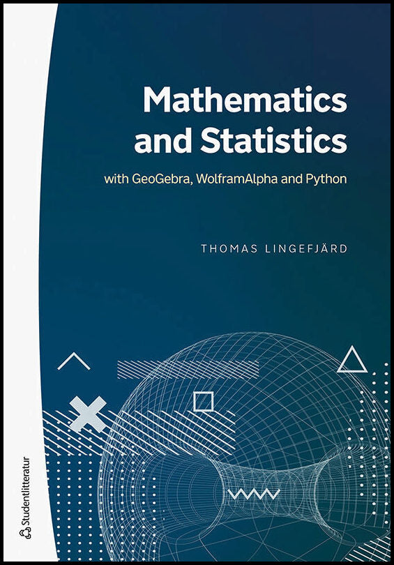 Lingefjärd, Thomas | Mathematics and Statistics : - with GeoGebra, WolframAlpha and Python