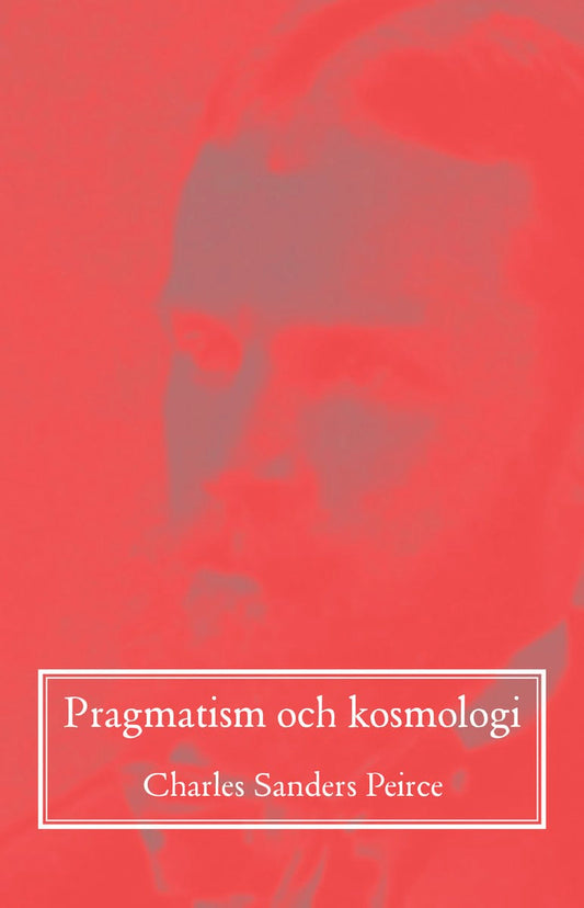 Peirce, Charles Sanders | Pragmatism och kosmologi