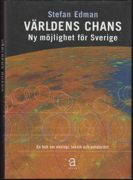 Edman, Stefan | Världens chans : Ny möjlighet för Sverige : En bok om ekologi, teknik och solidaritet