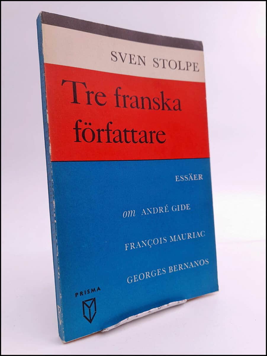 Stolpe, Sven | Tre franska författare : Essäer om André Gide, Francois Mauriac, Georges Bernanos