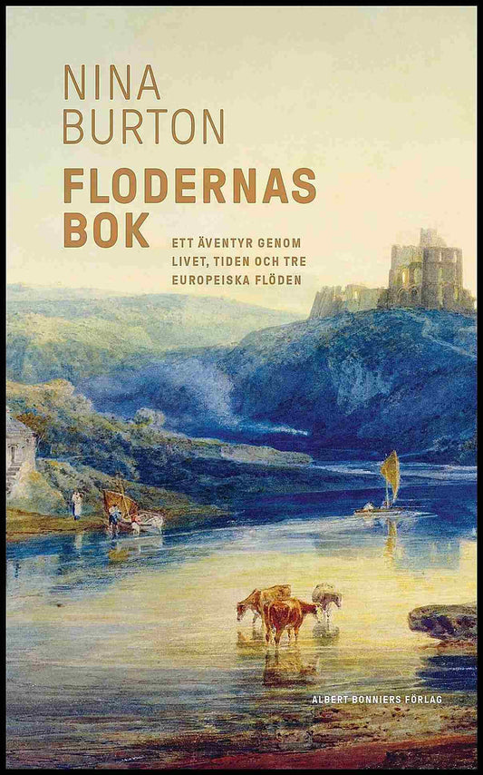 Burton, Nina | Flodernas bok : Ett äventyr genom livet, tiden och tre europeiska flöden