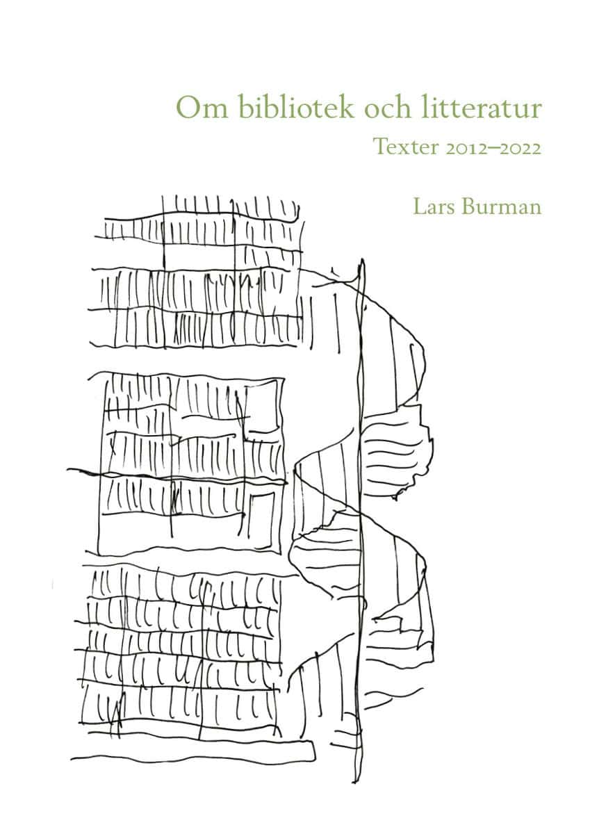 Burman, Lars | Om bibliotek och litteratur : Texter 2012–2022