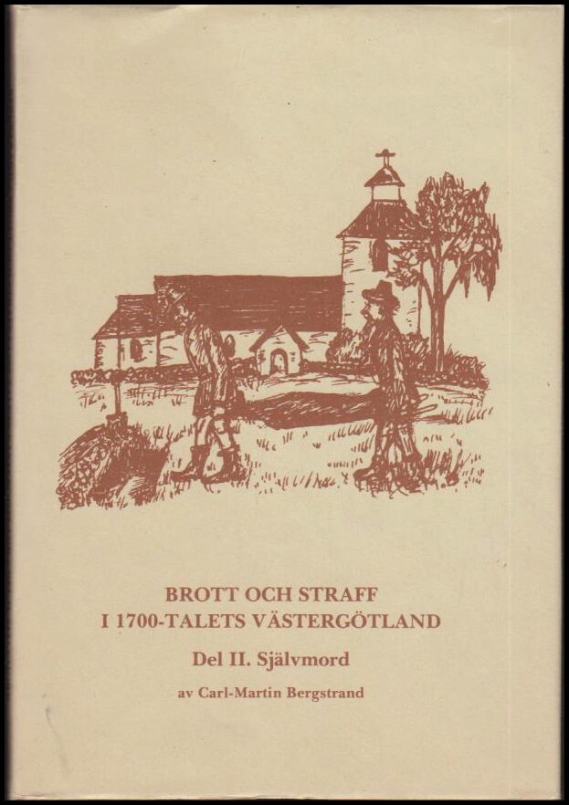 Bergstrand, Carl-Martin | Brott och straff i 1700-talets Västergötland : Del 2 : Självmord