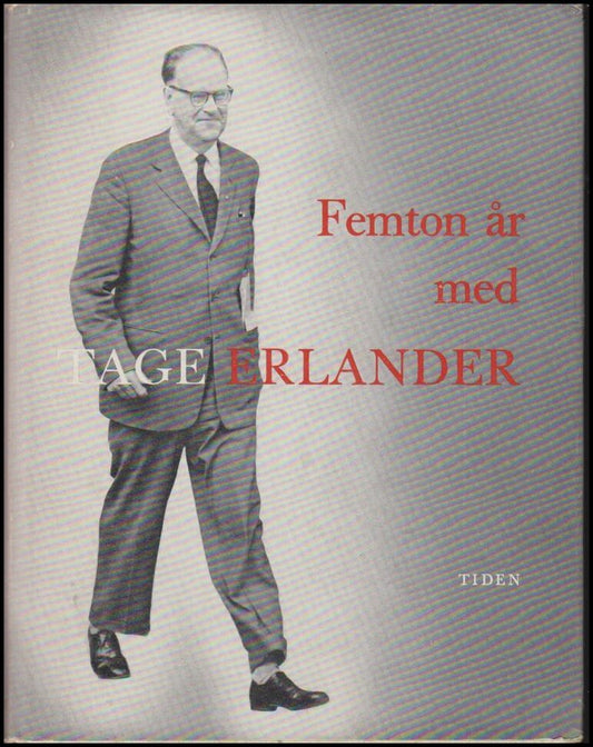 Svensson, Olle / Palmquist, Carl-Erik (red.) | Femton år med Tage Erlander : En skrift till 60-årsdagen 13 juni 1961.