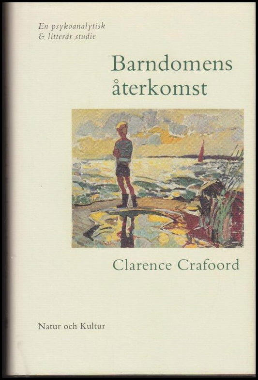 Crafoord, Clarence | Barndomens återkomst : En psykoanalytisk och litterär studie