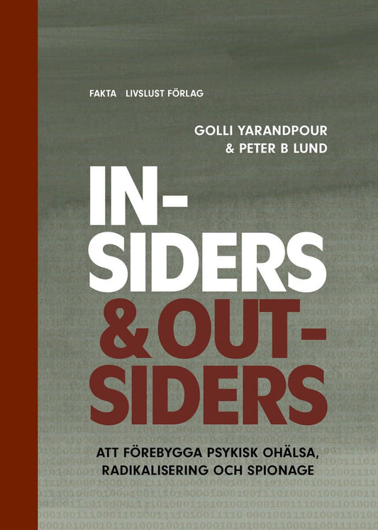 Yarandpour, Golli | Lund, Peter B | Insiders & Outsiders : Att förebygga psykisk ohälsa, radikalisering och spionage